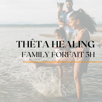 Thêta Healing FAMILY - 5h