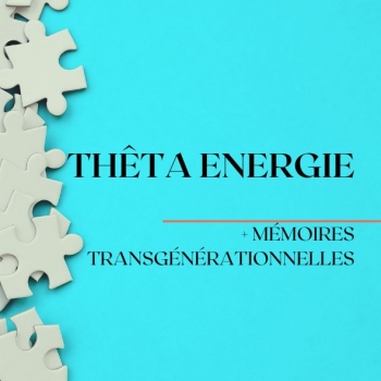Thêta Énergie + Mémoires...