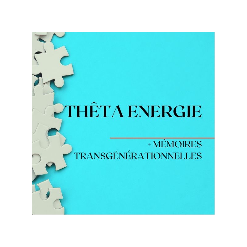 Thêta Énergie + Mémoires Transgénérationnelles