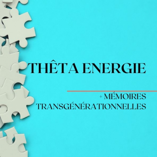 Thêta Énergie + Mémoires Transgénérationnelles