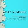 Thêta Énergie + Mémoires Transgénérationnelles