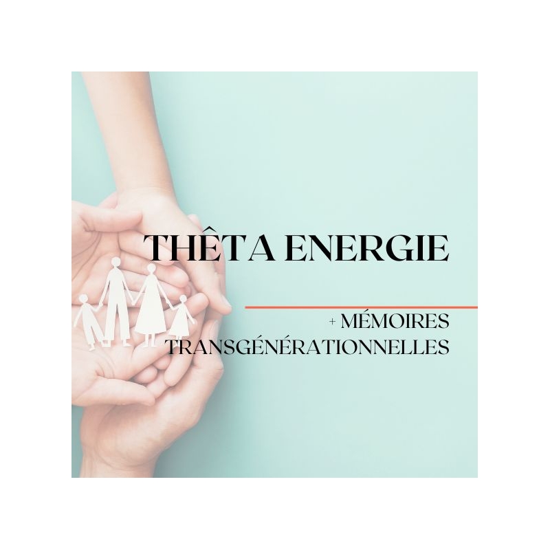 Thêta Énergie + Mémoires Transgénérationnelles