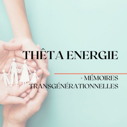 Thêta Énergie + Mémoires Transgénérationnelles